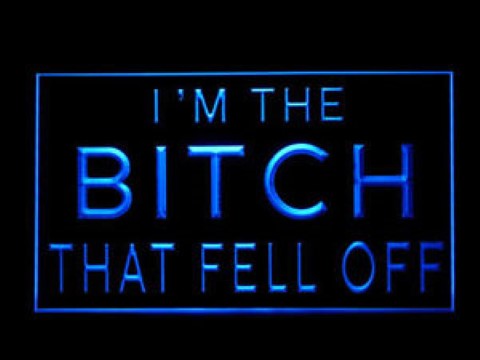 Im The Bitch That Fell Off LED Neon Sign